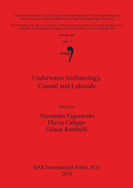 Title: Underwater Archaeology, Coastal and Lakeside: Proceedings of the XVI IUPPS World Congress (Florianopolis, 4-10 September 2011) / Actes du XVI Congres Mondial UISPP (Florianopolis, 4-10 Septembre 2011), Volume 5, Author: Alexandra Figueiredo