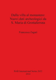 Title: Dalla villa al monastero: Nuovi dati archeologici da S. Maria di Grottaferrata (Roma), Author: Francesca Zagari