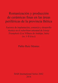 Title: Romanizacion y produccion de ceramicas finas en las areas perifericas de la provincial Baetica, Author: Pablo Ruiz Montes