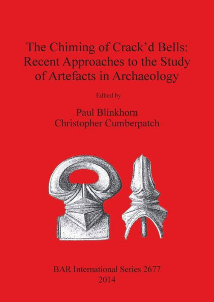 The Chiming of Crack'd Bells: Recent Approaches to the Study of Artefacts in Archaeology