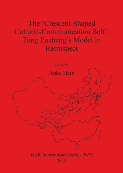 The 'Crescent-Shaped Cultural-Communication Belt': Tong Enzheng's Model in Retrospect: An Examination of Methodological, Theoretical and Material Concerns of Long-Distance Interactions in East Asia