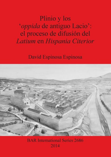 Plinio y los 'oppida de antiguo Lacio': el proceso de difusion del Latium en Hispania Citerior