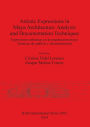Artistic Expressions in Maya Architecture: Analysis and Documentation Techniques: Expresiones artisticas en la arquitectura maya: Tecnicas de analisis y documentacion