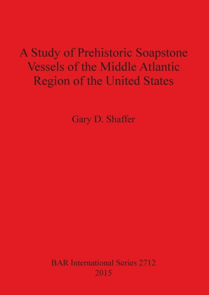 A Study of Prehistoric Soapstone Vessels of the Middle Atlantic Region of the United States