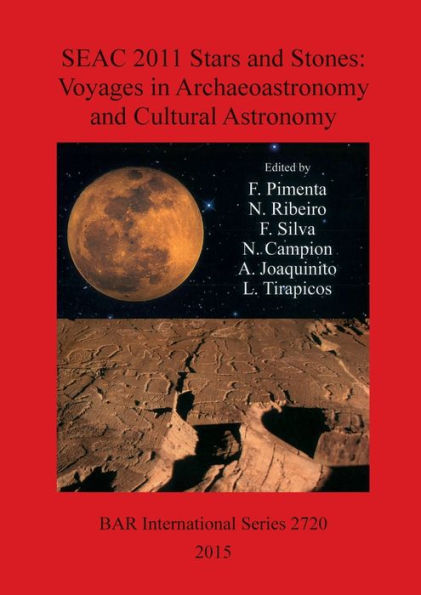 Stars and Stones: Voyages in Archaeoastronomy and Cultural Astronomy: Proceedings of the SEAC 2011 conference