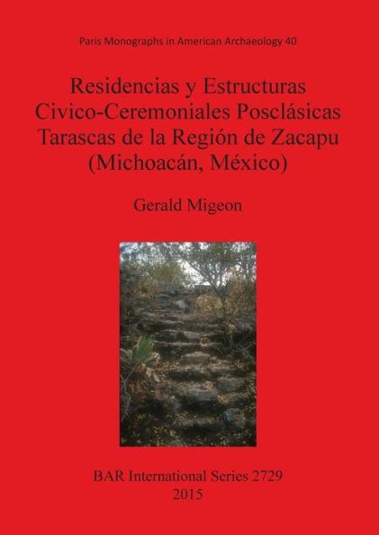 Residencias y Estructuras Civico-Ceremoniales Posclasicas Tarascas de la Region de Zacapu (Michoacan, Mexico)