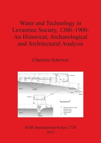 Water and Technology in Levantine Society, 1300-1900: A Historical, Archaeological and Architectural Analysis