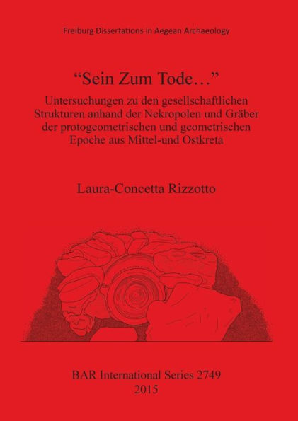 "Sein Zum Tode...": Untersuchungen zu den gesellschaftlichen Strukturen anhand der Nekropolen und Graber der protogeometrischen und geometrischen Epoche aus Mittel-und Ostkreta