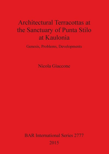Architectural Terracottas at the Sanctuary of Punta Stilo at Kaulonia: Genesis, Problems, Developments
