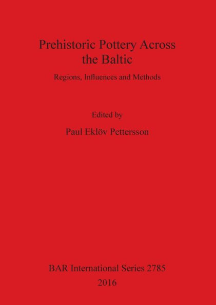 Prehistoric Pottery Across the Baltic: Regions, Influences and Methods