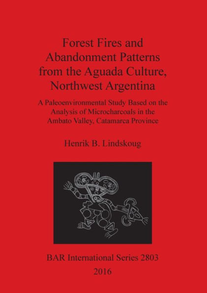 Forest Fires and Abandonment Patterns from the Aguada Culture, Northwest Argentina: A Paleoenvironmental Study Based on the Analysis of Microcharcoals in the Ambato Valley, Catamarca Province