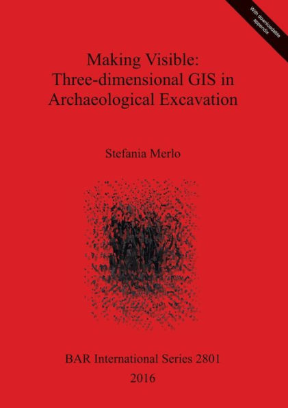 Making Visible: Three-dimensional GIS in Archaeological Excavation