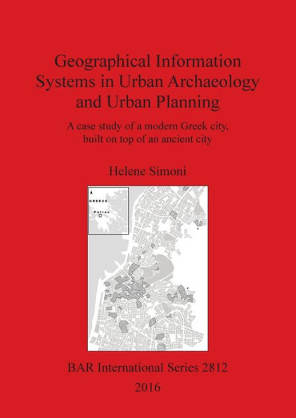 Geographical Information Systems in Urban Archaeology and Urban Planning: A case study of a modern Greek city, built on top of an ancient city