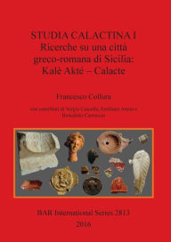 Title: Studia Calactina I - Ricerche su una cittÃ¯Â¿Â½ greco-romana di Sicilia: KalÃ¯Â¿Â½ AktÃ¯Â¿Â½ - Calacte, Author: Francesco Collura