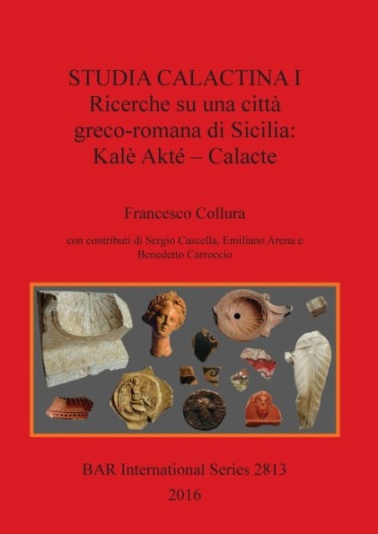 Studia Calactina I - Ricerche su una cittÃ¯Â¿Â½ greco-romana di Sicilia: KalÃ¯Â¿Â½ AktÃ¯Â¿Â½ - Calacte