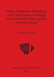 Title: Pottery Production Technology and Long-distance Exchange in Late Neolithic Makrygialos, Northern Greece, Author: Elissavet S Hitsiou