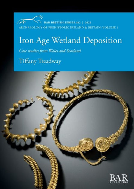 Iron Age Wetland Deposition: Case studies from Wales and Scotland by ...