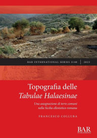 Title: Topografia delle Tabulae Halaesinae: Una assegnazione di terre comuni nella Sicilia ellenistico-romana, Author: Francesco Collura