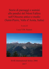 Title: Storie di paesaggi e uomini alle pendici del Mont Fallère nell'Olocene antico e medio (Saint-Pierre, Valle d'Aosta, Italia), Author: Luca V M Raiteri