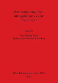 Title: Patrimonio tangible e intangible mexicano: una reflexión, Author: Juan Garcïa Targa