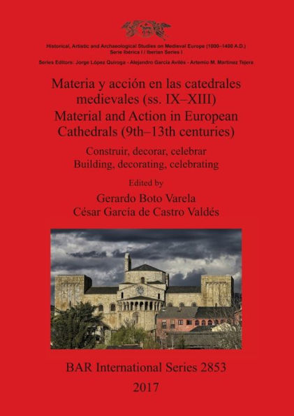 Materia y acción en las catedrales medievales (ss. IX-XIII) / Material and Action in European Cathedrals (9th-13th centuries): Construir, decorar, celebrar / Building, decorating, celebrating