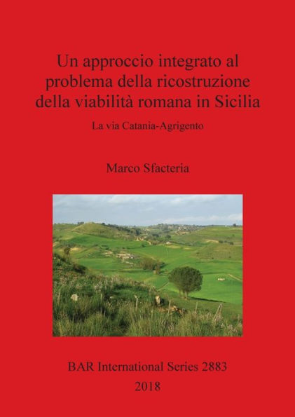 Un approccio integrato al problema della ricostruzione della viabilità romana in Sicilia: La via Catania-Agrigento