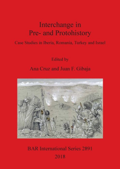 Interchange in Pre- and Protohistory: Case Studies in Iberia, Romania, Turkey and Israel