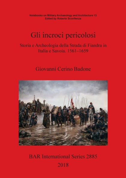 Gli incroci pericolosi: Storia e Archeologia della Strada di Fiandra in Italia e Savoia. 1561-1659