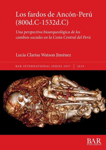 Los fardos de AncÃ¯Â¿Â½n-PerÃ¯Â¿Â½ (800d.C-1532d.C): Una perspectiva bioarqueolÃ¯Â¿Â½gica de los cambios sociales en la Costa Central del PerÃ¯Â¿Â½