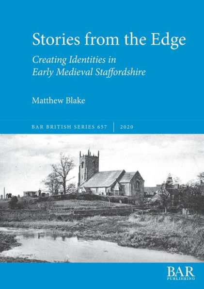 Stories from the Edge: Creating Identities in Early Medieval Staffordshire