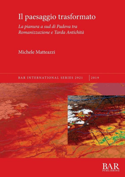 Il paesaggio trasformato: La pianura a sud di Padova tra Romanizzazione e Tarda Antichità