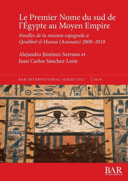 Le Premier Nome du sud de l'Égypte au Moyen Empire: Fouilles de la mission espagnole à Qoubbet el-Haoua (Assouan) 2008-2018