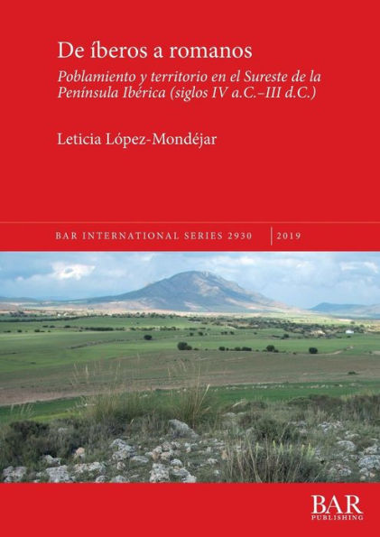 De íberos a romanos: Poblamiento y territorio en el Sureste de la Península Ibérica (siglos IV a.C.-III d.C.)