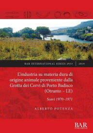 Title: L'industria su materia dura di origine animale proveniente dalla Grotta dei Cervi di Porto Badisco (Otranto - LE): Scavi 1970-1971, Author: Alberto Potenza