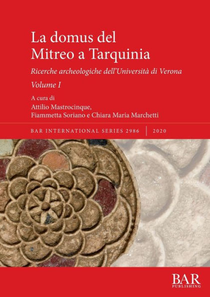 La domus del Mitreo a Tarquinia: Ricerche archeologiche dell'Università di Verona. Volume I