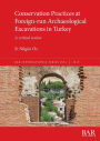 Conservation Practices at Foreign-run Archaeological Excavations in Turkey: A critical review