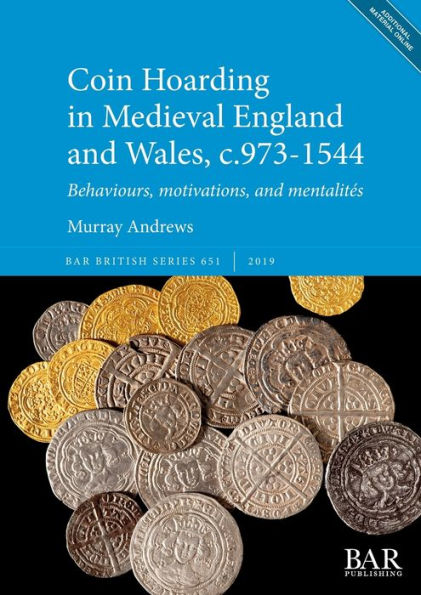 Coin Hoarding in Medieval England and Wales, c.973-1544: Behaviours, motivations, and mentalités