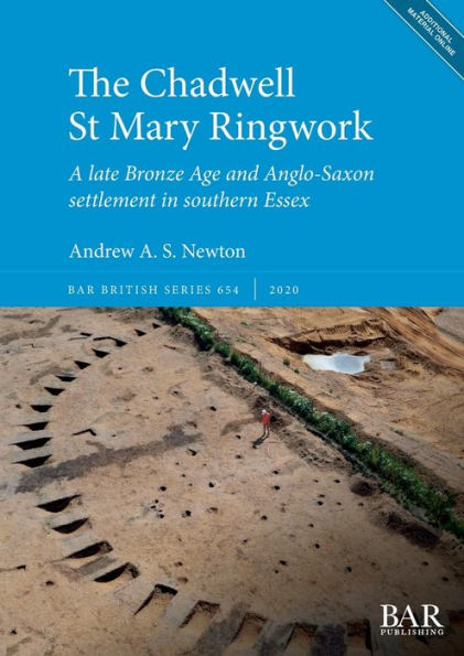The Chadwell St Mary Ringwork: A late Bronze Age and Anglo-Saxon settlement in southern Essex
