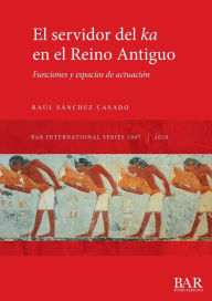 Title: El servidor del ka en el Reino Antiguo: Funciones y espacios de actuaciÃ¯Â¿Â½n, Author: RaÃÂÂl SÃÂÂnchez Casado