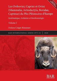 Title: Les Ovibovini, Caprini et Ovini (Mammalia, Artiodactyla, Bovidae, Caprinae) du Plio-Pléistocène d'Europe, Volume I: Systématique, évolution et biochronologie, Author: ïvelyne Crïgut-Bonnoure