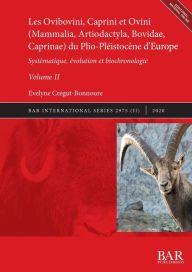 Title: Les Ovibovini, Caprini et Ovini (Mammalia, Artiodactyla, Bovidae, Caprinae) du Plio-PlÃ¯Â¿Â½istocÃ¯Â¿Â½ne d'Europe, Volume II: SystÃ¯Â¿Â½matique, Ã¯Â¿Â½volution et biochronologie, Author: ïvelyne Crïgut-Bonnoure