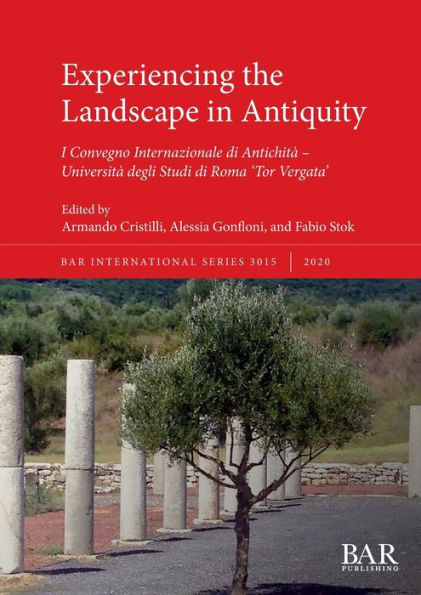 Experiencing the Landscape in Antiquity: I Convegno Internazionale di AntichitÃ¯Â¿Â½ - UniversitÃ¯Â¿Â½ degli Studi di Roma 'Tor Vergata'