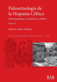 Title: Paleoetnología de la Hispania Céltica. Tomo II: Etnoarqueología, etnohistoria y folklore, Author: Pedro R Moya-Maleno