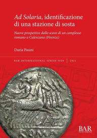 Title: Ad Solaria, identificazione di una stazione di sosta: Nuove prospettive dallo scavo di un complesso romano a Calenzano (Firenze), Author: Daria Pasini