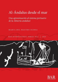 Title: Al-Ándalus desde el mar: Una aproximación al sistema portuario de la Almería andalusí, Author: Marta del Mastro Ochoa