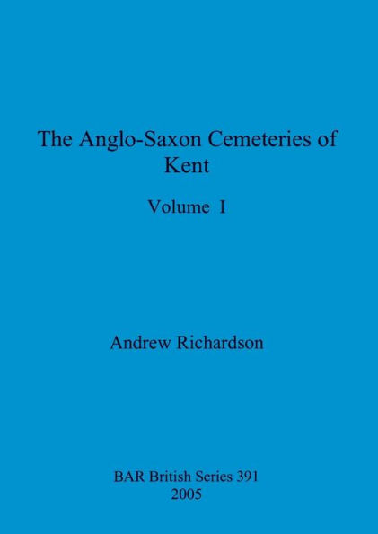 The Anglo-Saxon Cemeteries of Kent