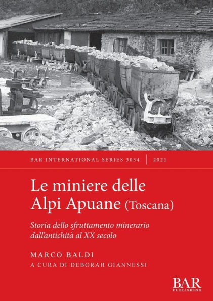 Le miniere delle Alpi Apuane (Toscana): Storia dello sfruttamento minerario dall'antichità al XX secolo