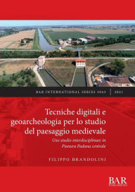 Title: Tecniche digitali e geoarcheologia per lo studio del paesaggio medievale: Uno studio interdisciplinare in Pianura Padana centrale, Author: Filippo Brandolini