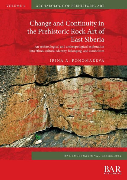 Change and Continuity in the Prehistoric Rock Art of East Siberia: An archaeological and anthropological exploration into ethno-cultural identity, belonging, and symbolism