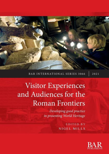 Visitor Experiences and Audiences for the Roman Frontiers: Developing good practice in presenting World Heritage